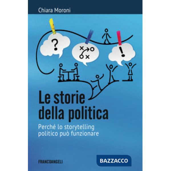 Storie della politica. Perché lo storytelling politico può funzionare (Le)