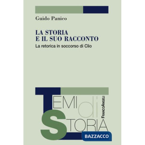 Storia e il suo racconto. La retorica in soccorso di Clio (La)
