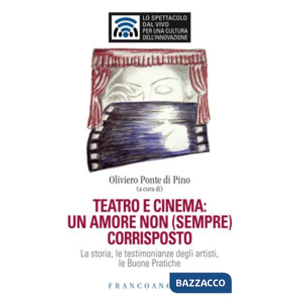 Teatro e cinema: un amore non (sempre) corrisposto. La storia, le testimonianze degli artisti, le Buone Pratiche