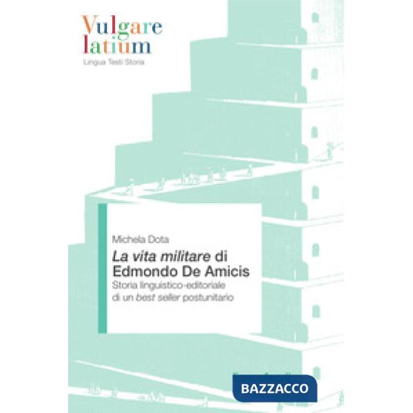 Vita militare di Edmondo De Amicis. Storia linguistico-editoriale di un best seller postunitario (La)
