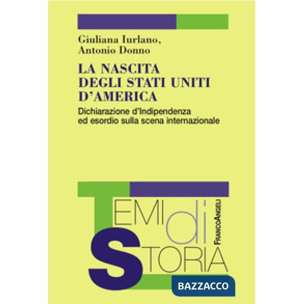 Nascita degli Stati Uniti d'America. Dichiarazione d'Indipendenza ed esordio sulla scena internazionale (La)
