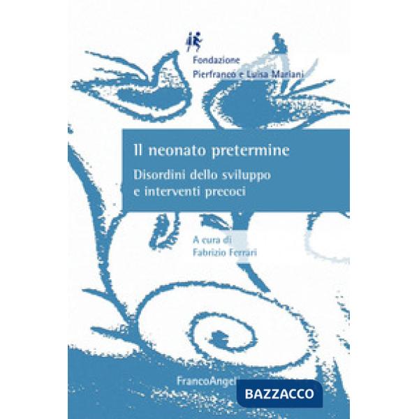 Neonato pretermine. Disordini dello sviluppo e interventi precoci (Il)