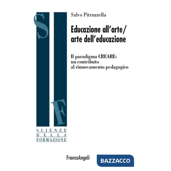 Educazione all'arte/arte dell'educazione. Il paradigma CREARE: un contributo al rinnovamento pedagogico