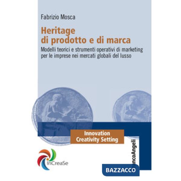 Heritage di prodotto e di marca. Modelli teorici e strumenti operativi di marketing per le imprese nei mercati globali del lusso