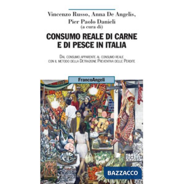 Consumo reale di carne e di pesce in Italia. Dal consumo apparente al consumo reale col metodo della detrazione preventiva delle