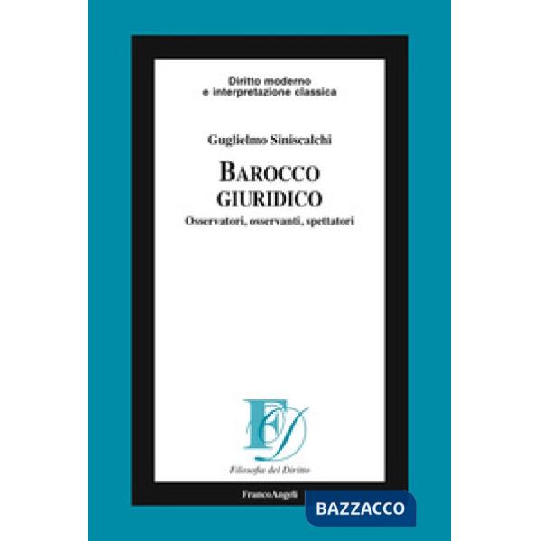 Barocco giuridico. Osservatori, osservanti, spettatori