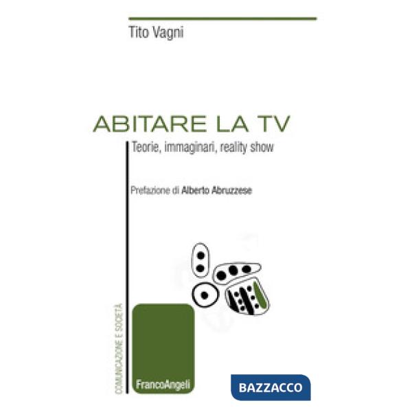 Abitare la TV. Teorie, immaginari, reality show