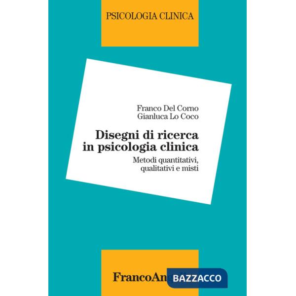 Disegni di ricerca in psicologia clinica. Metodi quantitativi, qualitativi e misti