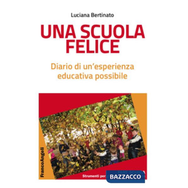 Scuola felice. Diario di un'esperienza educativa possibile (Una)