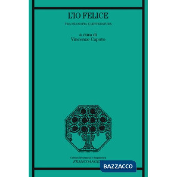 Io felice. Tra filosofia e letteratura (L')