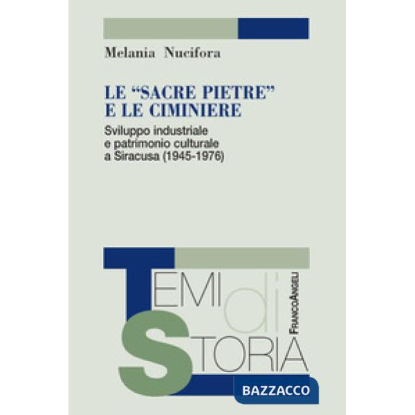 «sacre pietre» e le ciminiere. Sviluppo industriale e patrimonio culturale a Siracusa (1945-1976) (Le)