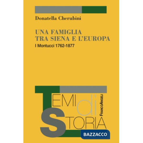 Famiglia tra Siena e l'Europa. I Montucci 1762-1877 (Una)