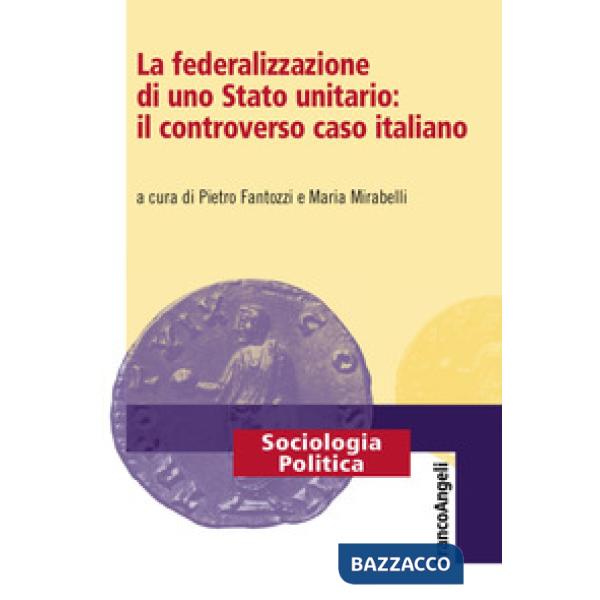 Federalizzazione di uno Stato unitario: il controverso caso italiano (La)