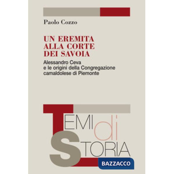 Eremita alla corte dei Savoia. Alessandro Ceva e le origini della Congregazione camaldolese di Piemonte (Un)