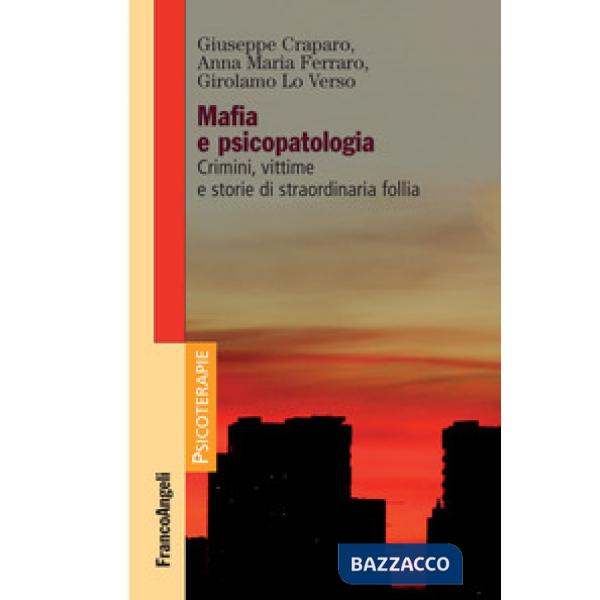 Mafia e psicopatologia. Crimini, vittime e storie di straordinaria follia