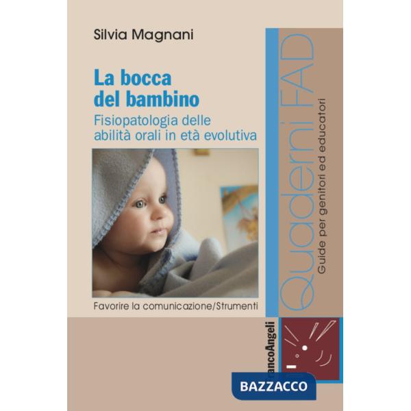 Bocca del bambino. Fisiopatologia delle abilità orali in età evolutiva (La)
