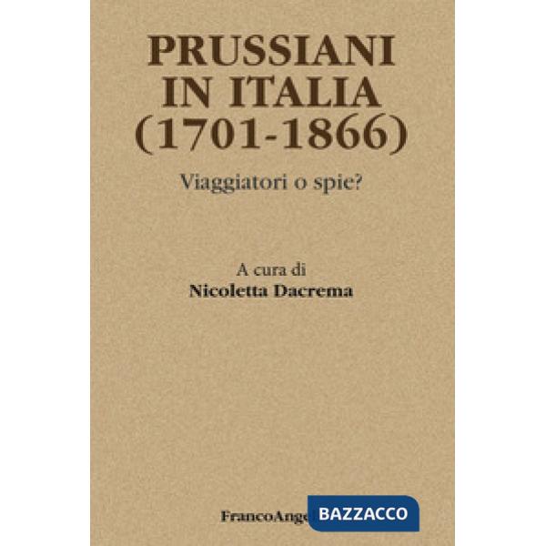 Prussiani in Italia (1701-1866). Viaggiatori o spie?
