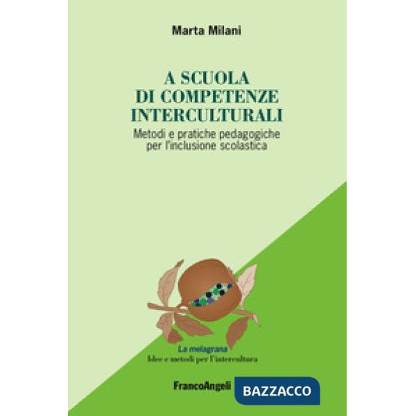 A scuola di competenze interculturali. Metodi e pratiche pedagogiche per l'inclusione scolastica