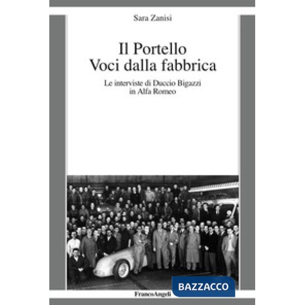 Portello. Voci dalla fabbrica. Le interviste di Duccio Bigazzi in Alfa Romeo (Il)