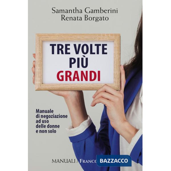Tre volte più grandi. Manuale di negoziazione ad uso delle donne e non solo