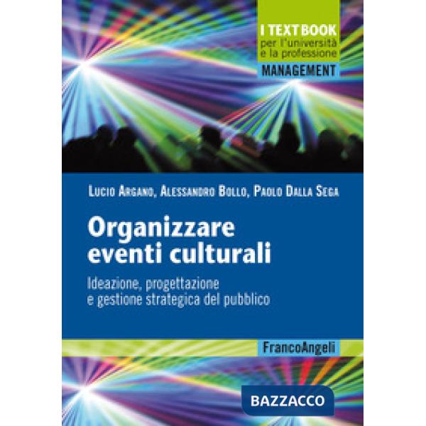 Organizzare eventi culturali. Ideazione, progettazione e gestione strategica del pubblico