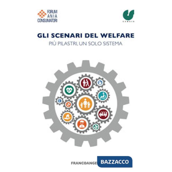 Scenari del welfare. Più pilastri, un solo sistema (Gli)