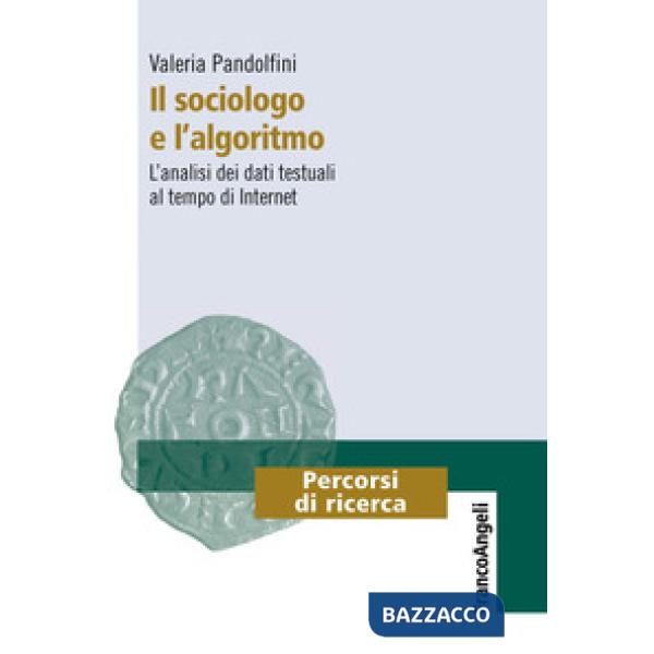 Sociologo e l'algoritmo. L'analisi dei dati testuali al tempo di internet (Il)