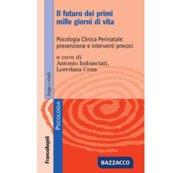 Futuro dei primi mille giorni di vita. Psicologia clinica perinatale: prevenzione e interventi precoci. Con Contenuto digitale p