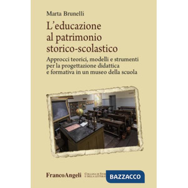 Educazione al patrimonio storico-scolastico. Approcci teorici, modelli e strumenti per la progettazione didattica e formativa in