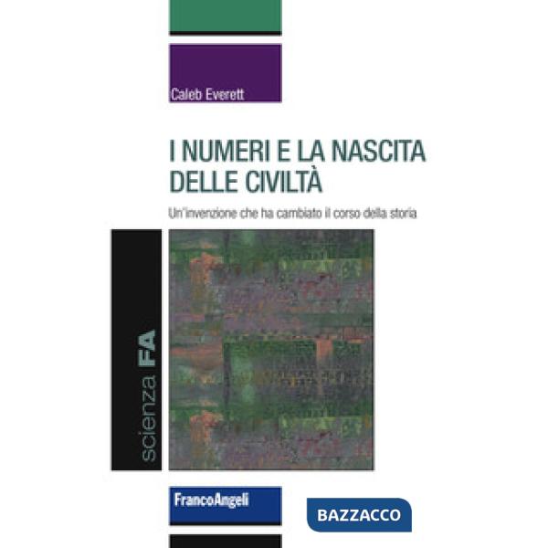 Numeri e la nascita delle civiltà. Un'invenzione che ha cambiato il corso della storia (I)
