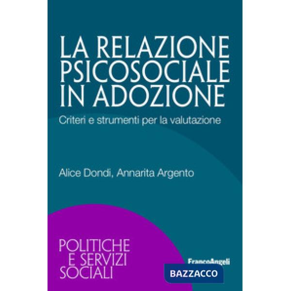 Relazione psicosociale in adozione. Criteri e strumenti per la valutazione (La)
