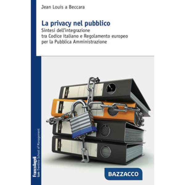 Privacy nel pubblico. Sintesi dell'integrazione tra codice italiano e regolamento europeo per la pubblica amministrazione (La)