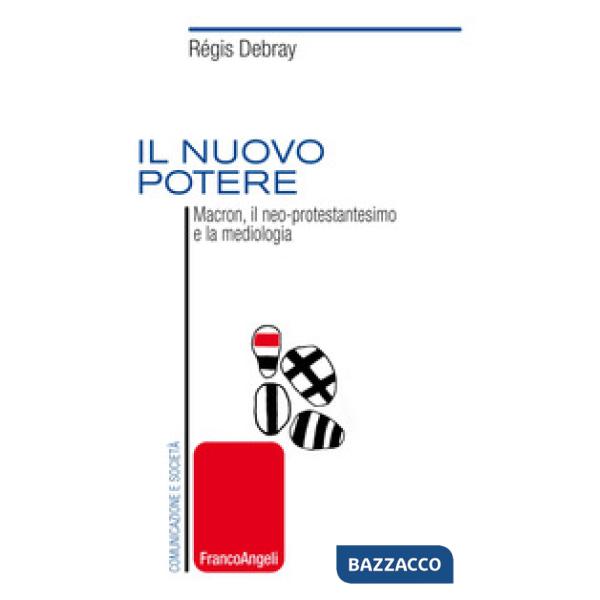 Nuovo potere. Macron, il neo-protestantesimo e la mediologia (Il)