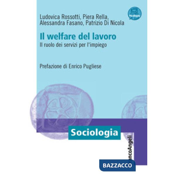 Welfare del lavoro. Il ruolo dei servizi per l'impiego. Con espansione online (Il)