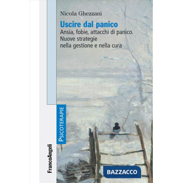Uscire dal panico. Ansia, fobie, attacchi di panico. Nuove strategie nella gestione e nella cura