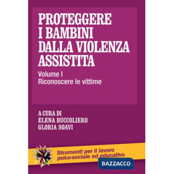 Proteggere i bambini dalla violenza assistita. Vol. 1: Riconoscere le vittime