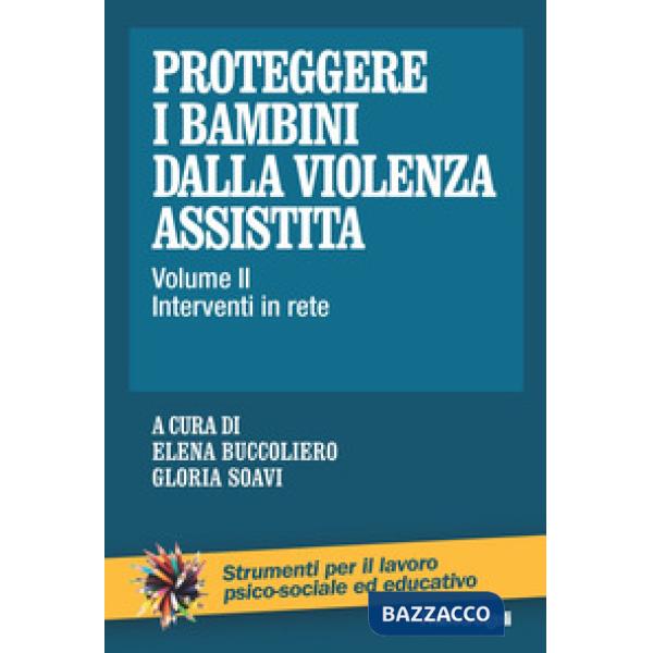 Proteggere i bambini dalla violenza assistita. Vol. 2: Interventi in rete