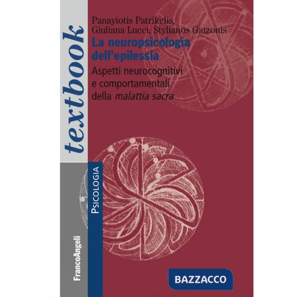 Neuropsicologia dell'epilessia. Aspetti neurocognitivi e comportamentali della malattia sacra (La)