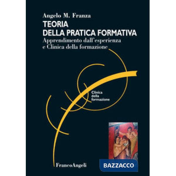 Teoria della pratica formativa. Apprendimento dall'esperienza e clinica della formazione