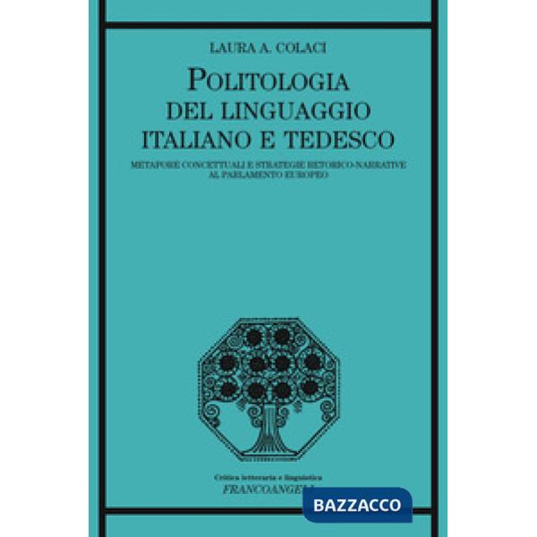 Politologia del linguaggio italiano e tedesco. Metafore concettuali e strategie retorico-narrative al Parlamento Europeo