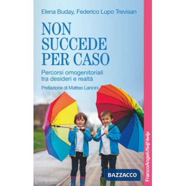 Non succede per caso. Percorsi omogenitoriali tra desideri e realtà