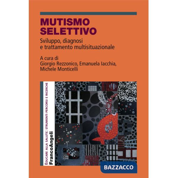 Mutismo selettivo. Sviluppo, diagnosi e trattamento multisituazionale