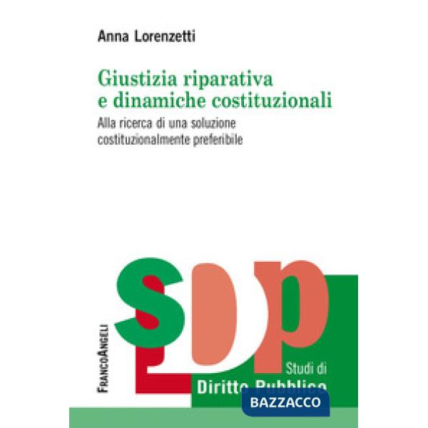 Giustizia riparativa e dinamiche costituzionali. Alla ricerca di una soluzione costituzionalmente preferibile