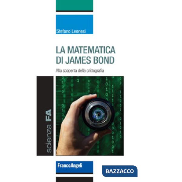 Matematica di James Bond. Alla scoperta della crittografia (La)