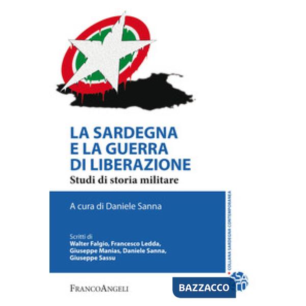 Sardegna e la guerra di liberazione. Studi di storia militare (La)