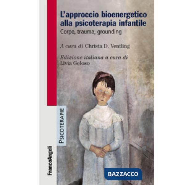 Approccio bioenergetico alla psicoterapia infantile. Corpo, trauma, grounding (L')