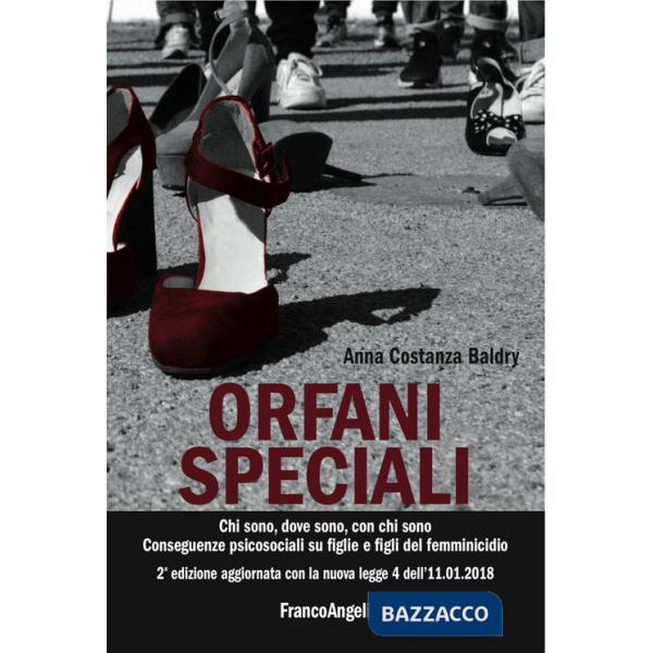 Orfani speciali. Chi sono, dove sono, con chi sono. Conseguenze psicosociali su figlie e figli del femminicidio. Aggiornato con 