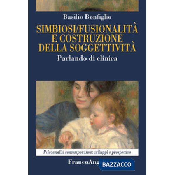 Simbiosi fusionalità e costruzione della soggettività. Parlando di clinica