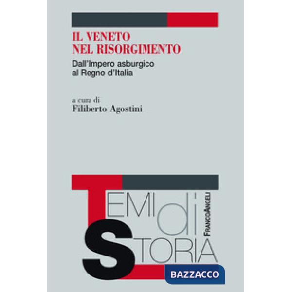 Veneto nel Risorgimento. Dall'Impero asburgico al Regno d'Italia (Il)