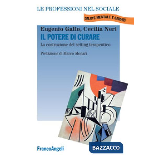 Potere di curare. La costruzione del setting terapeutico (Il)